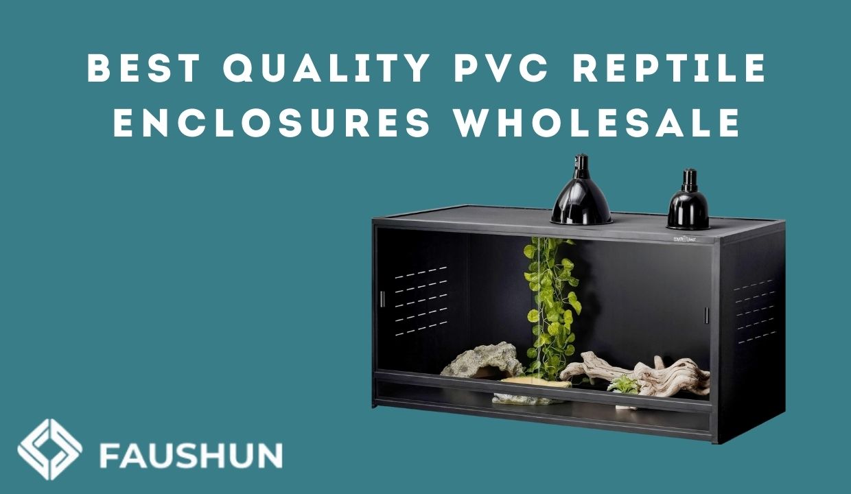 Best Quality PVC Reptile Enclosure Wholesale
