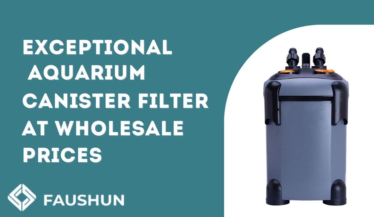 Discover the Best Aquarium Canister Filter for Wholesale