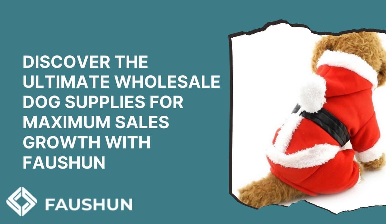 Discover the Ultimate Wholesale Dog Supplies with Faushun