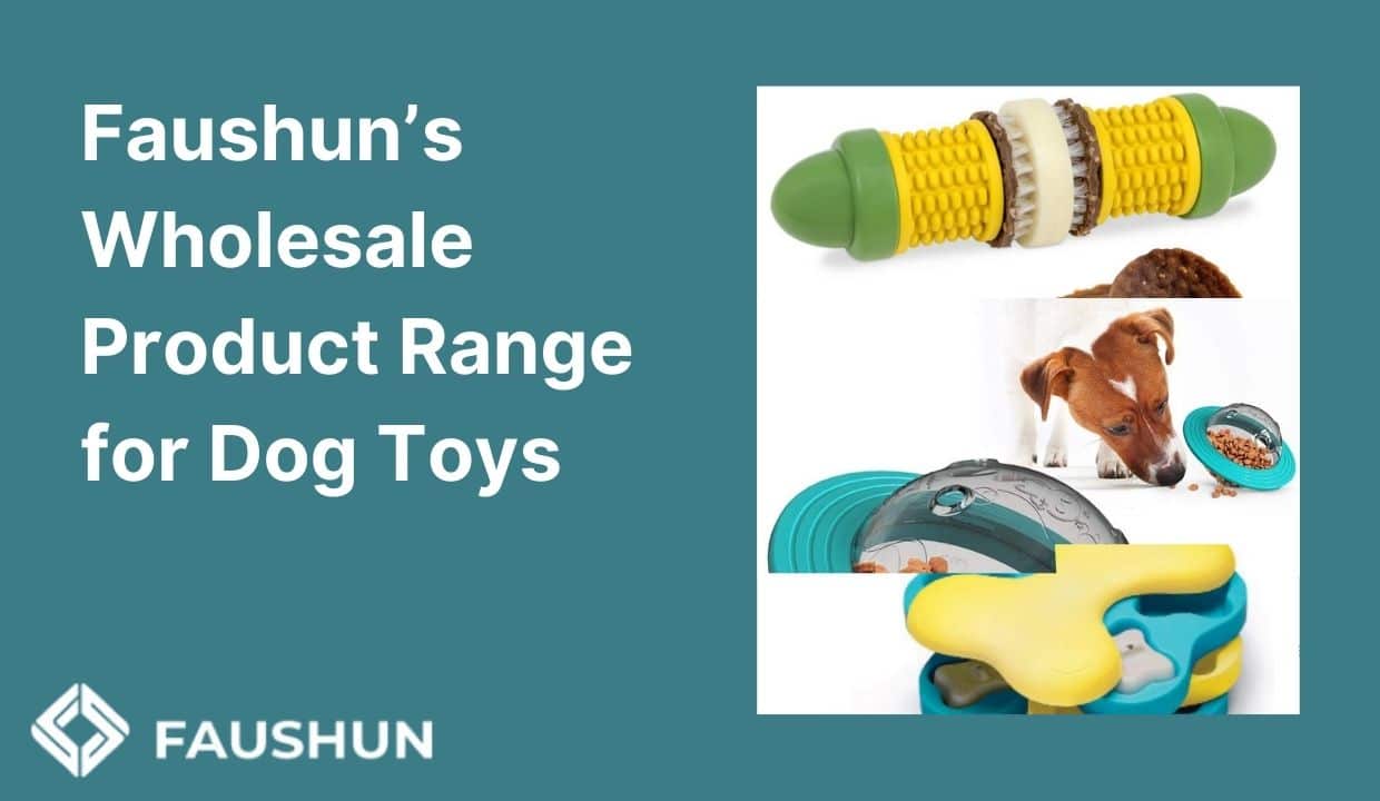 Elevate Your Store with Faushun’s Premium Wholesale Dog Toys dogs 第1张-Pet and Aquarium Supplies Wholesale | FAUSHUN