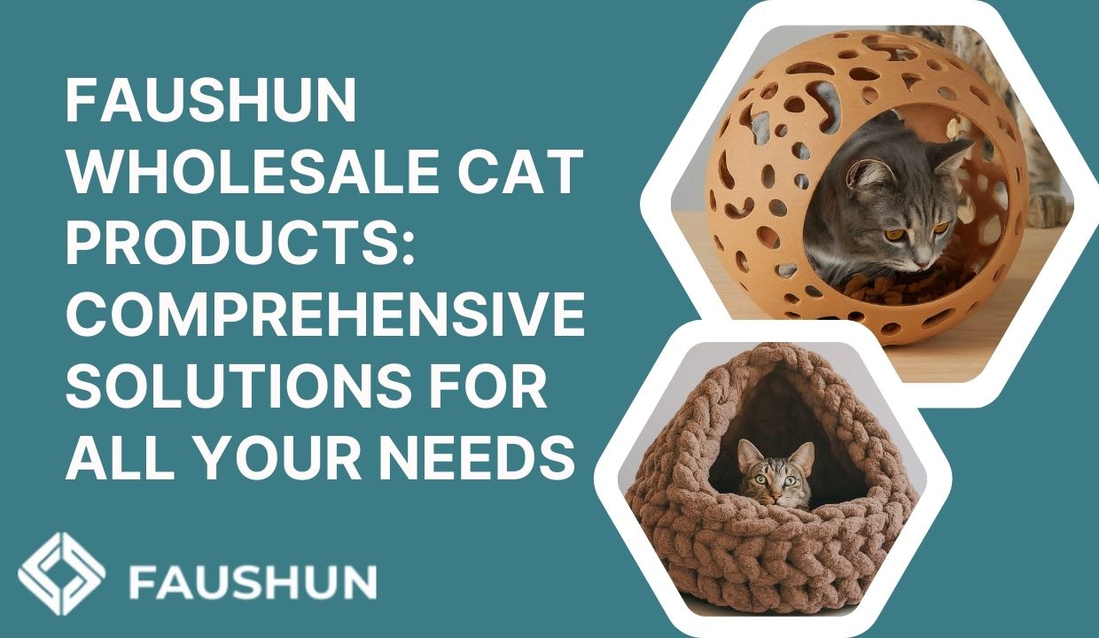 Faushun Wholesale Cat Supplies: Elevate Your Range and Profits Cats 第2张