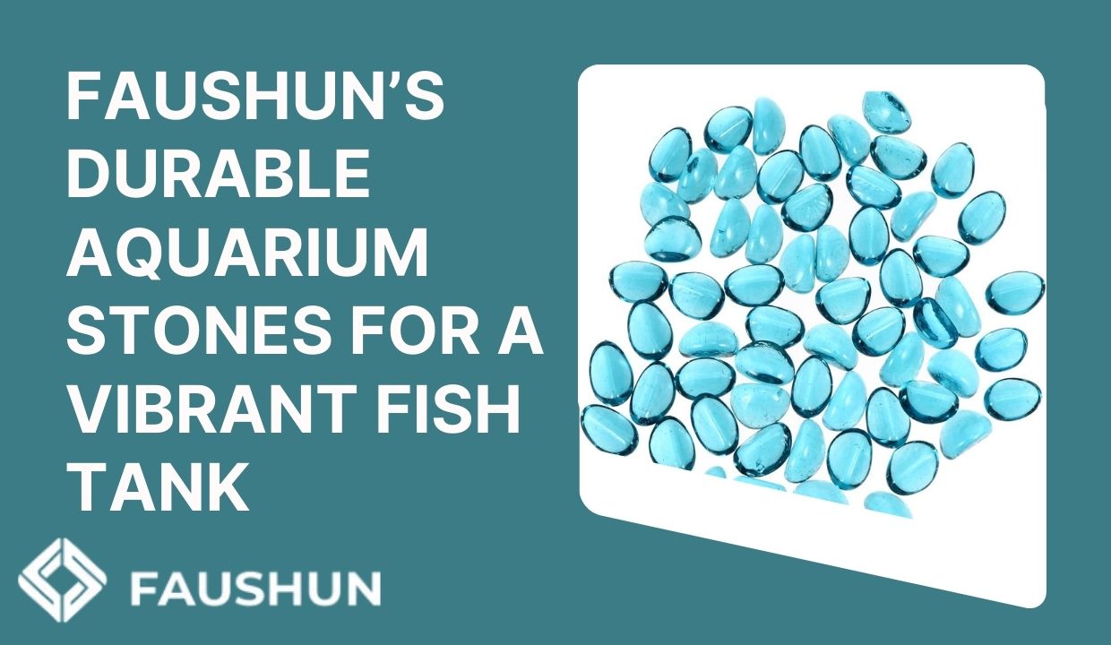 Faushun’s Durable Aquarium Stones for a Vibrant Fish Tank